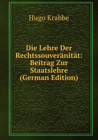 Die Lehre Der Rechtssouveranitat: Beitrag Zur Staatslehre (German Edition)