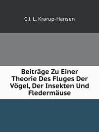 Beitrage Zu Einer Theorie Des Fluges Der Vogel, Der Insekten Und Fledermause