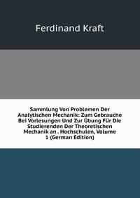Sammlung Von Problemen Der Analytischen Mechanik: Zum Gebrauche Bei Vorlesungen Und Zur Ubung Fur Die Studierenden Der Theoretischen Mechanik an . Hochschulen, Volume 1 (German Edition)