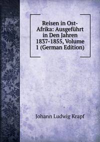 Reisen in Ost-Afrika: Ausgefuhrt in Den Jahren 1837-1855, Volume 1 (German Edition)