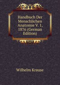 Handbuch Der Menschlichen Anatomie V. 1, 1876 (German Edition)