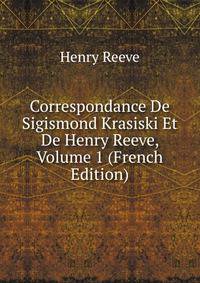 Correspondance De Sigismond Krasiski Et De Henry Reeve, Volume 1 (French Edition)