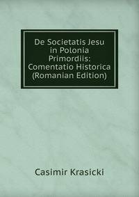 De Societatis Jesu in Polonia Primordiis: Comentatio Historica (Romanian Edition)