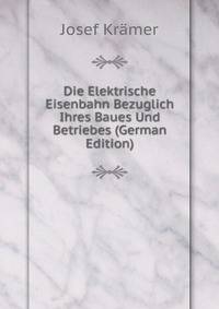 Die Elektrische Eisenbahn Bezuglich Ihres Baues Und Betriebes (German Edition)