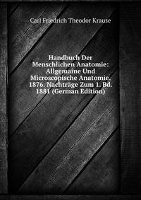 Handbuch Der Menschlichen Anatomie: Allgemaine Und Microscopische Anatomie. 1876. Nachtrage Zum 1. Bd. 1881 (German Edition)