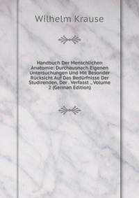 Handbuch Der Menschlichen Anatomie: Durchausnach Eigenen Untersuchungen Und Mit Besonder Rucksicht Auf Das Bedurfnisse Der Studirenden, Der . Verfasst ., Volume 2 (German Edition)