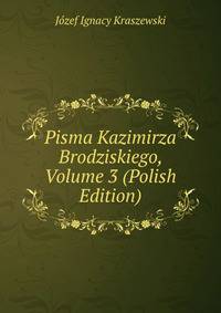 Pisma Kazimirza Brodziskiego, Volume 3 (Polish Edition)