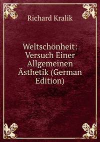 Weltschonheit: Versuch Einer Allgemeinen Asthetik (German Edition)