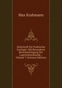 Zeitschrift Fur Praktische Geologie: Mit Besonderer Berucksichtigung Der Lagerstattenkunde ., Volume 7 (German Edition)