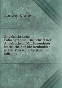 Angelsachsische Palaeographie: Die Schrift Der Angelsachsen Mit Besonderer Rucksicht Auf Die Denkmaler in Der Volkssprache (German Edition)