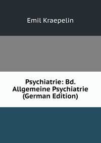 Psychiatrie: Bd. Allgemeine Psychiatrie (German Edition)