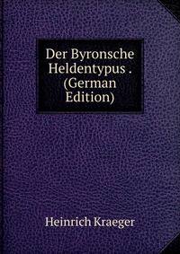 Der Byronsche Heldentypus . (German Edition)
