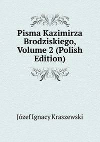 Pisma Kazimirza Brodziskiego, Volume 2 (Polish Edition)