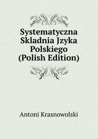 Systematyczna Skladnia Jzyka Polskiego (Polish Edition)