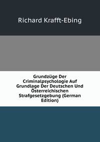 Grundzuge Der Criminalpsychologie Auf Grundlage Der Deutschen Und Osterreichischen Strafgesetzgebung (German Edition)