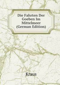 Die Fahrten Der Goeben Im Mittelmeer (German Edition)