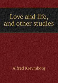 Love and life, and other studies
