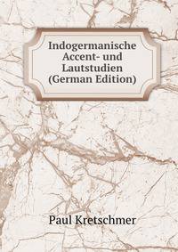 Indogermanische Accent- und Lautstudien (German Edition)
