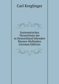 Systematisches Verzeichniss der in Deutschland lebenden Binnen-Mollusken (German Edition)