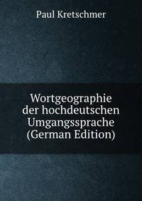 Wortgeographie der hochdeutschen Umgangssprache (German Edition)