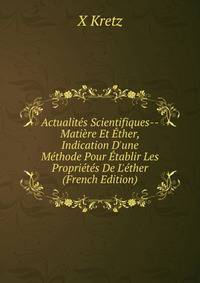 Actualit?s Scientifiques--Mati?re Et ?ther, Indication D'une M?thode Pour ?tablir Les Propri?t?s De L'?ther (French Edition)