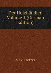 Der Holzhandler, Volume 1 (German Edition)