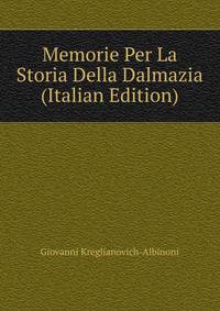 Memorie Per La Storia Della Dalmazia (Italian Edition)