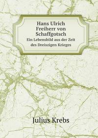 Hans Ulrich Freiherr Von Schaffgotsch: Ein Lebensbild Aus Der Zeit Des Dreiszigen Krieges (German Edition)