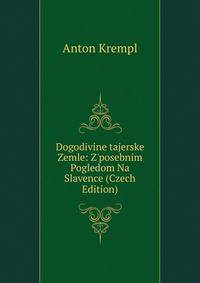 Dogodivine tajerske Zemle: Z'posebnim Pogledom Na Slavence (Czech Edition)