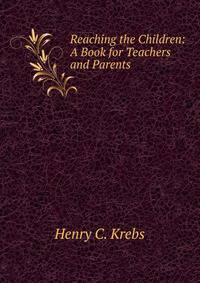 Reaching the Children: A Book for Teachers and Parents