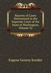 Reports of Cases Determined in the Supreme Court of the State of Washington, Volume 32