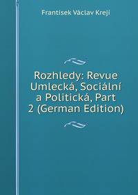 Rozhledy: Revue Umlecka, Socialni a Politicka, Part 2 (German Edition)