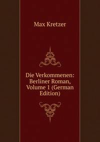 Die Verkommenen: Berliner Roman, Volume 1 (German Edition)