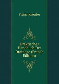 Praktisches Handbuch Der Drainage (French Edition)