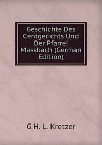 Geschichte Des Centgerichts Und Der Pfarrei Massbach (German Edition)