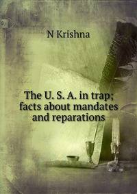 The U. S. A. in trap; facts about mandates and reparations