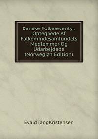 Danske Folke?ventyr: Optegnede Af Folkemindesamfundets Medlemmer Og Udarbejdede (Norwegian Edition)