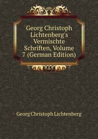 Georg Christoph Lichtenberg's Vermischte Schriften, Volume 7 (German Edition)