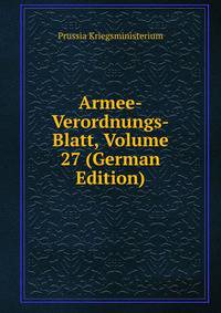 Armee-Verordnungs-Blatt, Volume 27 (German Edition)