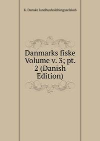 Danmarks fiske Volume v. 3; pt. 2 (Danish Edition)