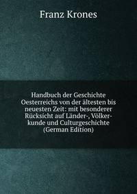 Handbuch der Geschichte Oesterreichs von der altesten bis neuesten Zeit: mit besonderer Rucksicht auf Lander-, Volker- kunde und Culturgeschichte (German Edition)