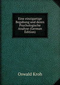 Eine einzigartige Begabung und deren Psychologische Analyse (German Edition)
