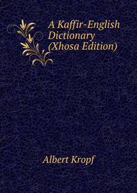A Kaffir-English Dictionary (Xhosa Edition)