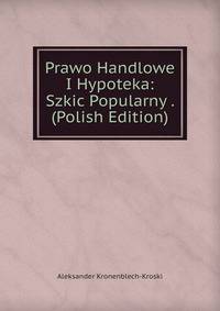 Prawo Handlowe I Hypoteka: Szkic Popularny . (Polish Edition)