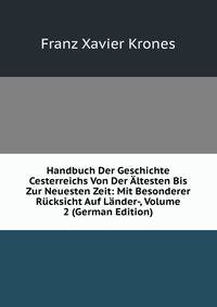 Handbuch Der Geschichte Cesterreichs Von Der Altesten Bis Zur Neuesten Zeit: Mit Besonderer Rucksicht Auf Lander-, Volume 2 (German Edition)