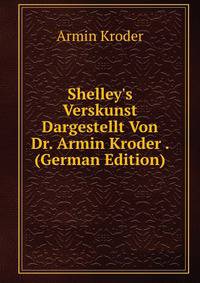 Shelley's Verskunst Dargestellt Von Dr. Armin Kroder . (German Edition)