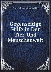Gegenseitige Hilfe in Der Tier- Und Menschenwelt (German Edition)