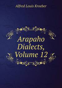 Arapaho Dialects, Volume 12