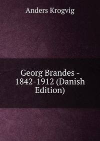 Georg Brandes - 1842-1912 (Danish Edition)