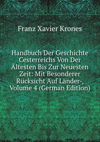 Handbuch Der Geschichte Cesterreichs Von Der Altesten Bis Zur Neuesten Zeit: Mit Besonderer Rucksicht Auf Lander-, Volume 4 (German Edition)